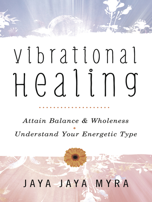 Title details for Vibrational Healing: Attain Balance & Wholeness * Understand Your Energetic Type by Jaya Jaya Myra - Available